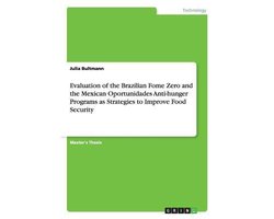 Evaluation of the Brazilian Fome Zero and the Mexican Oportunidades Anti-hunger Programs as Strategies to Improve Food Security