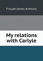 My relations with Carlyle