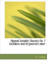 Appeal Socialist Classics No. 7 Socialism and Organized Labor