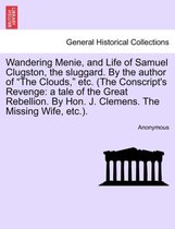 Wandering Menie, and Life of Samuel Clugston, the Sluggard. by the Author of The Clouds, Etc. (the Conscript's Revenge