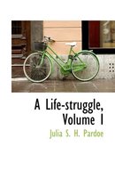 A Life-Struggle, Volume I