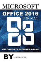 Microsoft Office 2016 for Mac: The Complete Beginner’s Guide