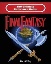 The Ultimate Reference Guide to Final Fantasy