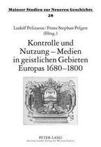 Mainzer Studien Zur Neueren Geschichte- Kontrolle Und Nutzung - Medien in Geistlichen Gebieten Europas 1680-1800