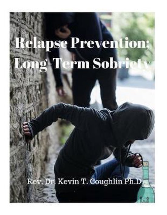 Relapse Prevention; LongTerm Sobriety, Rev Dr Kevin T Coughlin