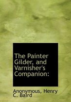 The Painter Gilder, and Varnisher's Companion