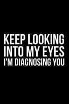 Keep Looking Into My Eyes I'm Diagnosing You