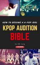 Kpop Audition Bible: How to become a k-pop idol