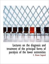 Lectures on the Diagnosis and Treatment of the Principal Forms of Paralysis of the Lower Extremities