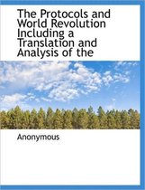 The Protocols and World Revolution Including a Translation and Analysis of the
