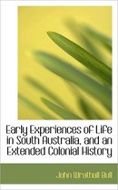 Early Experiences of Life in South Australia, and an Extended Colonial History