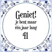 Verjaardag Tegeltje met Spreuk (41 jaar: Geniet! je bent maar één jaar 41! + cadeau verpakking & plakhanger