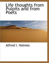 Life Thoughts from Pulpits and from Poets