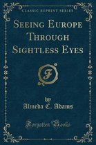 Seeing Europe Through Sightless Eyes (Classic Reprint)