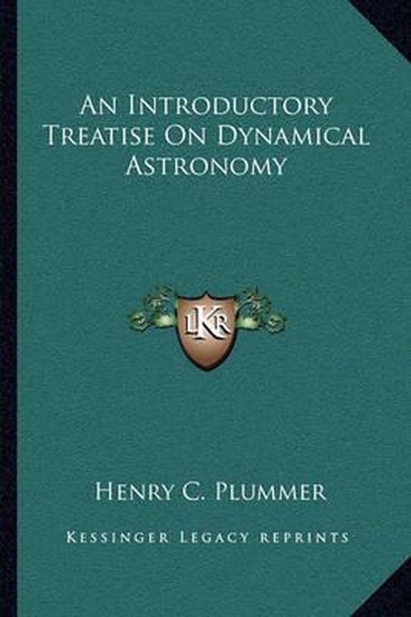 An Introductory Treatise On Dynamical Astronomy van Henry C Plummer