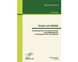 Kinder mit AD(H)S - Interdisziplinäre Zusammenarbeit aus pädagogischer und biophysischer Perspektive