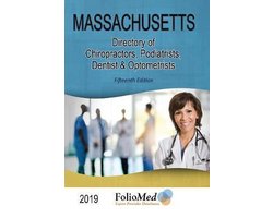 Massachusetts, Directory of Chiropractors, Podiatrists, Dentists & Optometrists 2019 Fifteenth Edition