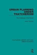 Routledge Library Editions: Urban Planning 21 - Urban Planning Under Thatcherism