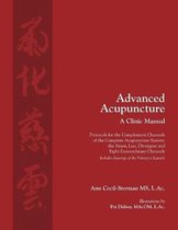 Advanced Acupuncture, A Clinic Manual: Protocols for the Complement Channels of the Complete Acupuncture System