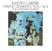 Elliott Carter: String Quartets Nos. 1 & 2