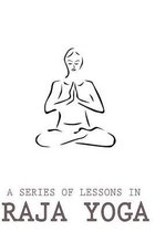 A Series Of Lessons In Raja Yoga