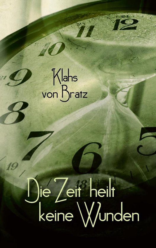 Die Zeit heilt keine Wunden (ebook), Klahs Von Bratz 9783743157736