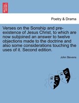 Verses on the Sonship and Pre-Existence of Jesus Christ, to Which Are Now Subjoined an Answer to Twelve Objections Made to the Doctrine and Also Some Considerations Touching the Us