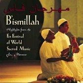 B'ismillah: Highlights From the Fes Festival of World Sacred Music