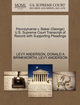 Pennsylvania V. Baker (George) U.S. Supreme Court Transcript of Record with Supporting Pleadings