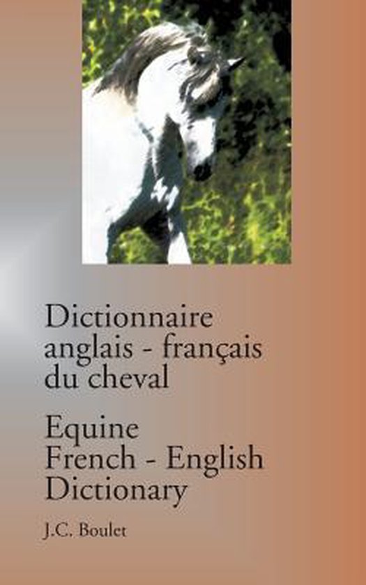 Dictionnaire anglaisfrancais du cheval / Equine FrenchEnglish