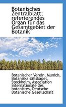 Botanisches Zentralblatt; Referierendes Organ Fur Das Gesamtgebiet Der Botanik