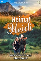 Heimat-Heidi 15 - Was wäre ich nur ohne dich?