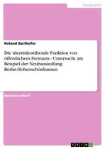 Die identitätsstiftende Funktion von öffentlichem Freiraum - Untersucht am Beispiel der Neubausiedlung Berlin-Hohenschönhausen