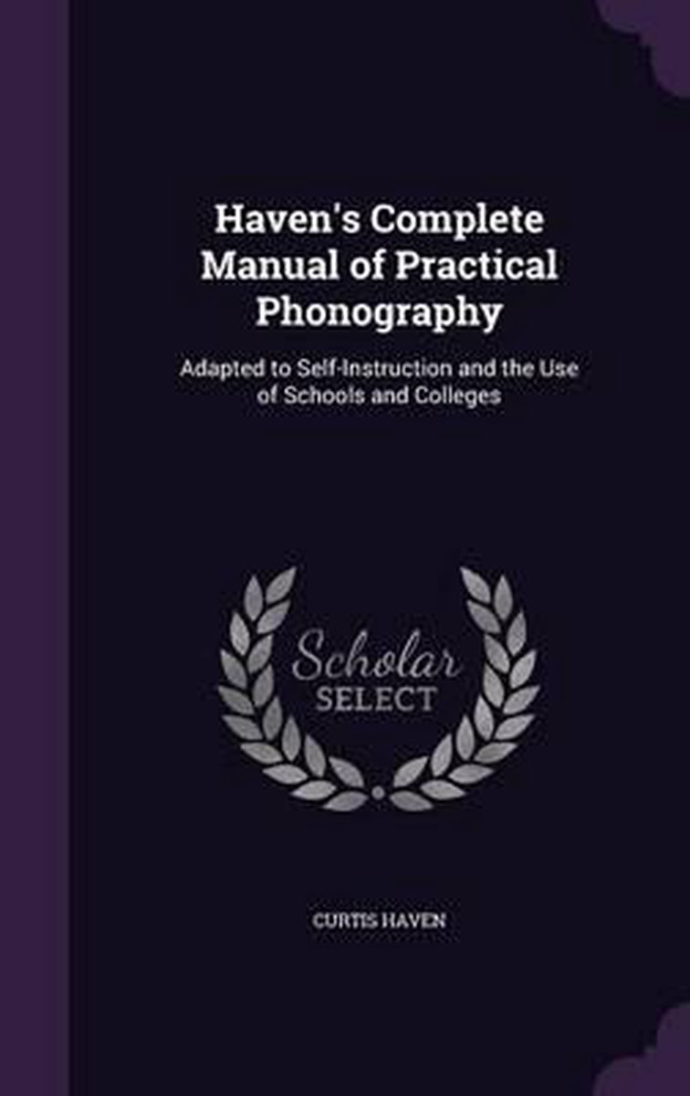 Haven's Complete Manual Of Practical Phonography van Onbekend