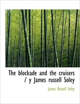 The Blockade and the Cruisers / Y James Russell Soley