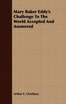 Mary Baker Eddy's Challenge To The World Accepted And Answered