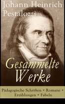 Gesammelte Werke: Pädagogische Schriften + Romane + Erzählungen + Fabeln (Vollständige Ausgaben)