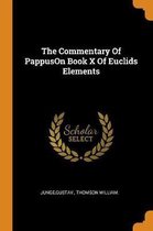 The Commentary of Pappuson Book X of Euclids Elements