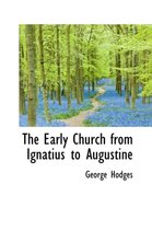 The Early Church from Ignatius to Augustine