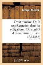 Sciences Sociales- Droit Romain: de la Repr�sentation Dans Les Obligations. Droit Fran�ais: Du Contrat de Commission