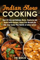 Authentic Meals - Indian Slow Cooking: Over 50 Easy and Delicious Meaty, Vegetarian and Vegan Indian Recipes, Gluten-Free Desserts for Your Slow Cooker Plus Secrets of Indian Spices!