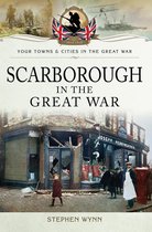 Your Towns & Cities in the Great War - Scarborough in the Great War