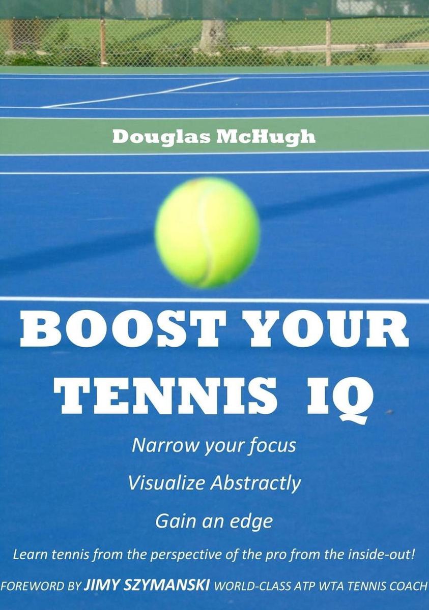 BOOST YOUR TENNIS IQ (ebook), Douglas Mchugh | 1230002477947 | Boeken |  bol.com