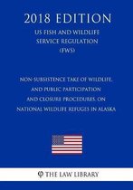 Non-Subsistence Take of Wildlife, and Public Participation and Closure Procedures, on National Wildlife Refuges in Alaska (Us Fish and Wildlife Service Regulation) (Fws) (2018 Edition)