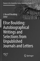 Pioneers in Arts, Humanities, Science, Engineering, Practice- Elise Boulding: Autobiographical Writings and Selections from Unpublished Journals and Letters