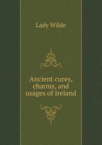 Ancient Cures, Charms, and Usages of Ireland