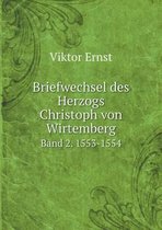 Briefwechsel des Herzogs Christoph von Wirtemberg Band 2. 1553-1554