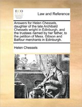 Answers for Helen Chessels, Daughter of the Late Archibald Chessels Wright in Edinburgh, and the Trustees Named by Her Father, to the Petition of Mess. Gibson and Balfour Merchants