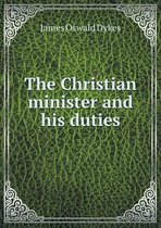 The Christian minister and his duties