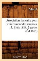 Sciences- Association Française Pour l'Avancement Des Sciences. 13, Blois 1884. 2 Partie. (Éd.1885)